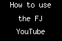 How to use the FJ YouTube channel