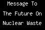 Message To The Future On Nuclear Waste