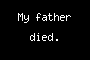 My father died.