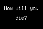 How will you die?