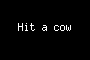 Hit a cow