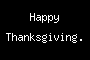 Happy Thanksgiving.