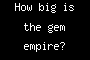 How big is the gem empire?