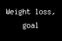 Weight loss, goal