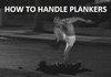 HOW TO DEAL WITH PLANKERS