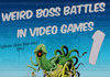 Weird Boss Battles In Video Games 1