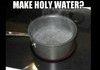 How to: Holy Water.