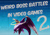 Weird Boss Battles In video Games 2
