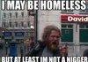 He may be homeless