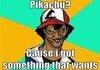 Hey girl u like Pikachu