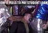 How it feels meme: paying student loans