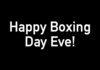Happy Boxing Day Eve!