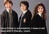 Harry Potter is unrealistic.