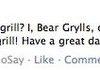 How many bears can Bear Grylls grill