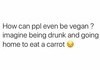 How can ppl be vegan