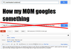 How my mom googles something[FIXED]