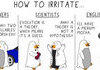 How to irritate…