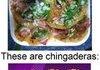 these are chingaderas