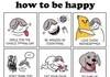 How to be happy...