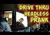 Headless drive thru prank