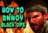 How to Annoy People on Black ops