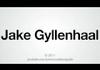 How to Pronounce Jake Gyllenhall